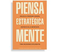Piensa estratégicamente: Analiza el panorama general. Céntrate en lo importante. Toma decisiones inteligentes (Guías Hbr) (Guías Hbr)