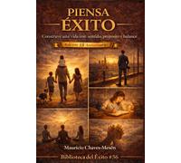 PIENSA ÉXITO: Construye una vida con sentido, propósito y balance: Edición 15 aniversario