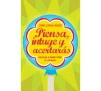 Piensa Intuye Y Acertaras: Aprende A Desarrollar Tu Instinto