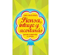 Piensa Intuye Y Acertaras: Aprende A Desarrollar Tu Instinto