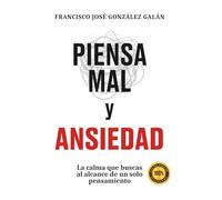 Piensa mal y ansiedad: La calma que buscas al alcance de un solo pensamiento