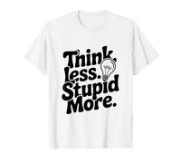 Piensa Menos estúpido, más Inspirador Cita Camiseta