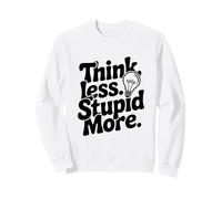 Piensa Menos estúpido, más Inspirador Cita Sudadera