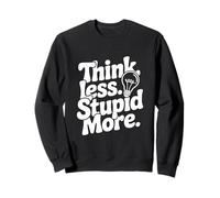 Piensa Menos estúpido, más Inspirador Cita Sudadera