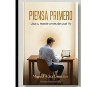 Piensa Primero: Usa tu mente antes de usar IA
