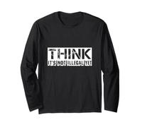 Piensa Que aún no es Ilegal - Divertido Dicho sarcástico Manga Larga