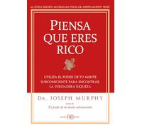 Piensa que eres rico: Utiliza el poder de tu mente subconsciente para encontrar la verdadera riqueza. (Joseph Murphy)