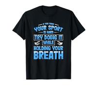 Piensa Que tu Deporte es difícil, hazlo conteniendo el Equipo de natación Camiseta