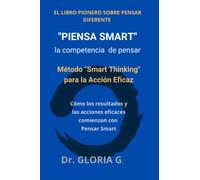 "Piensa Smart" y recupera la capacidad humana de Pensar: Método "Smart Thinking" para la Acción Eficaz