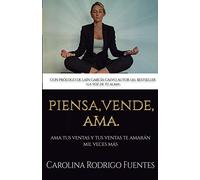 Piensa, Vende, Ama: Ama tus ventas y tus ventas te amarán mil veces más