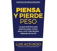 Piensa y Pierde Peso: La guía sin filtros para hombres y mujeres mayores de 50: quema grasa, controla la insulina, domina el ayuno intermitente y vive más años