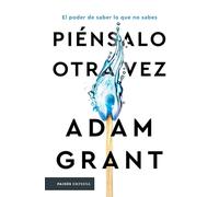 Piénsalo otra vez/ Think Again: El poder de saber lo que no sabes/ The Power of Knowing What You Don't Know