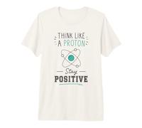Piense como un protón Manténgase Positivo Ciencia Nerd Química Juego de Palabras Camiseta Premium