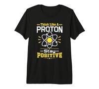 Piense como un protón Manténgase Positivo Ciencia Nerd Química Juego de Palabras Camiseta Premium