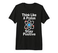 Piense como un protón Manténgase Positivo Ciencia Nerd Química Juego de Palabras Camiseta Premium