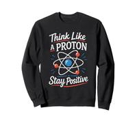 Piense como un protón Manténgase Positivo Ciencia Nerd Química Juego de Palabras Sudadera