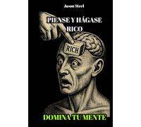 Piense y Hágase Rico - Edición Simplificada y Potente: Domina tu Mente