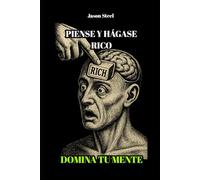 Piense y Hágase Rico - Edición Simplificada y Potente: Domina tu Mente