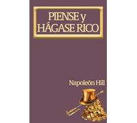 Piense y Hágase Rico.: Nueva Traducción, Basada En La Versión Original 1937.