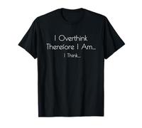 Pienso Demasiado por lo Que Soy, Creo - Filosofía Divertida Camiseta