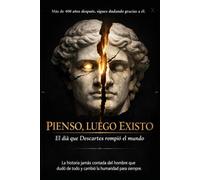 Pienso, luego existo/ El día que Descartes rompió el mundo