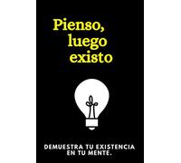 Pienso, luego existo: Un libro en blanco, hermoso para escribir sus ideas y salvarlos de perderse 120 P. 6x9