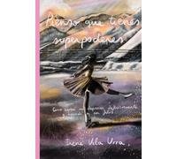 Pienso que tienes superpoderes: Cómo superé mi depresión definitivamente y aprendí a ser feliz