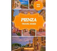PIENZA TRAVEL GUIDE 2025-2026: Experience Pienza with Handpicked Itineraries, Cozy Stays, Authentic Cuisine, and Must-Visit Spots