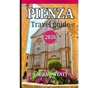 PIENZA TRAVEL GUIDE 2026: Discover Breathtaking Views of Val d’Orcia’s Renaissance Gem, Tuscany Attraction and Experience the Charm of Italy