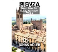 Pienza Travel Guide For Family Adventure 2025