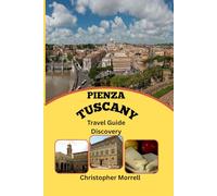 Pienza, Tuscany Travel Guide Discovery: Experience the Perfect Village with Scenic Vistas, Historical Landmarks, and Delicious Italian Cuisine