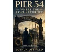 Pier 54 Where the Lost Returned: A Historical Fiction Novel