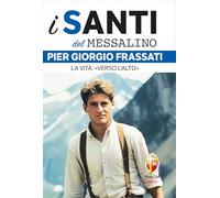 Pier Giorgio Frassati. La vita: «Verso l'alto» (I santi del Messalino)