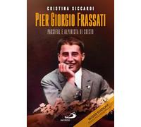 Pier Giorgio Frassati. Parsifal e alpinista di Cristo (Tempi e figure)