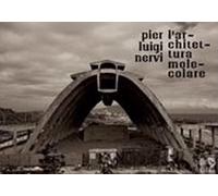 Pier Luigi Nervi. L'architettura molecolare