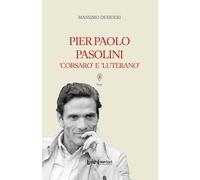 Pier Paolo Pasolini. Corsaro e luterano (Saggi Li)
