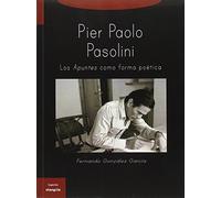 Pier Paolo Pasolini. Los apuntes como forma poética (Trayectos)