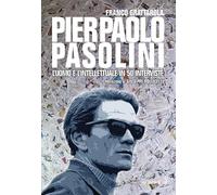 Pier Paolo Pasolini. L'uomo e l'intellettuale in 50 interviste (Frammenti di memoria)