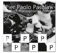 Pier Paolo Pasolini - Poetisch-Philosophisches Portrait