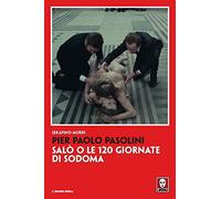 Pier Paolo Pasolini. Salò o le 120 giornate di Sodoma. Nuova ediz. (Il grande cinema)