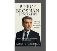 PIERCE BROSNAN BIOGRAPHY: Chasing Dreams, Embracing Change A Story of Resilience, Reinvention, and Real Life