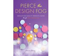 Pierce the Design Fog: Develop High-Quality Products Faster Through Team Innovation