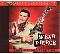 Pierce,Webb - A Proper Introduction to Webb Pierce: Groovie Boogie Woogie Boy
