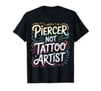 Piercer Not Tattoo Artist perforación del Cuerpo |- Camiseta