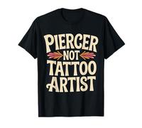Piercer Not Tattoo Artist perforación del Cuerpo |- Camiseta