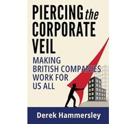 Piercing the Corporate Veil: Making British Companies Work for us All