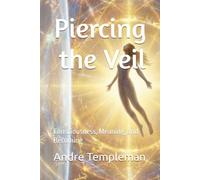 Piercing the Veil: Consciousness, Meaning, and Becoming