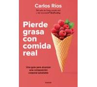 Pierde grasa con comida real: Una guía para alcanzar una composición corporal saludable (Divulgación)