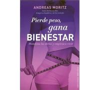 Pierde peso, gana bienestar. Abandona las dietas y empieza a vivir: 1 (SALUD Y VIDA NATURAL)