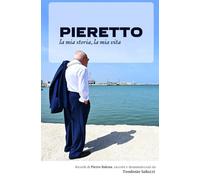 Pieretto: la mia storia, la mia vita: Ricordi di Pietro Balena, raccolti e drammatizzati da Teodosio Saluzzi